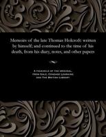 Memoirs of the Late Thomas Holcroft: Written by Himself 153580730X Book Cover