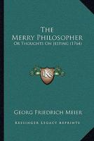 The Merry Philosopher: Or Thoughts On Jesting 1166171833 Book Cover