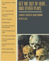 Get Me Out of Here and Other Plays: A Baker's Dozen of Audio Dramas B0BV49MHJC Book Cover