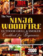 THE NEW NINJA WOODFIRE OUTDOOR GRILL AND SMOKER COOKBOOK FOR BEGINNERS: Over 101 Mouthwatering Recipes, Expert Tips, and Proven Techniques to Conquer ... and Become a True Grilling Pro in 30 Days B0CTYPHC45 Book Cover
