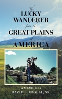 The Lucky Wanderer from the Great Plains of America: A Memoir by David L. Edgell, Sr. B0GZ4GJJF4 Book Cover