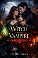 Witch & Vampire: A Forced Alliance B0GWGR3K6S Book Cover
