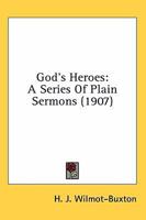 Skeffingtons' Sermon Library. Vol. VII. God's Heroes: A Series of Plain Sermons 0548713820 Book Cover