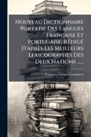 Nouveau Dictionnaire Portatif Des Langues Française Et Portugaise, Rédigé D'après Les Meilleurs Lexicographes Des Deux Nations ...... 1272630242 Book Cover