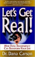 Let's Get Real! How Total Transparency Can Transform Your Life 0977039846 Book Cover