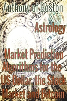 Astrology: Market Prediction Algorithms for the US Dollar, the Stock Market and Bitcoin B0C7YX18PC Book Cover