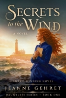 Secrets to the Wind: A Novel (The Dauntless Series) 1884281281 Book Cover