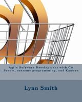 Agile Software Development with C#, Scrum, eXtreme Programming, and Kanban Second Edition 1793950156 Book Cover