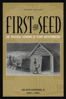First the Seed: The Political Economy of Plant Biotechnology (Science and Technology in Society) 0521395585 Book Cover