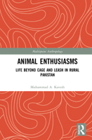 Animal Enthusiasms: Life Beyond Cage and Leash in Rural Pakistan 036785953X Book Cover