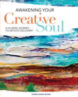 Awakening Your Creative Soul: A 52-Week Journey to Artistic Discovery 1440353077 Book Cover