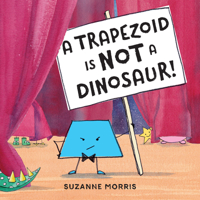 A Trapezoid Is Not a Dinosaur! 1580895808 Book Cover