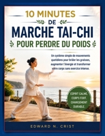 10 MINUTES DE MARCHE TAI-CHI POUR PERDRE DU POIDS: Un système simple de mouvements quotidiens pour brûler les graisses, augmenter l’énergie et ... corps sans exercice intense. (French Edition) B0H6GTS7Z3 Book Cover