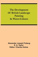 The Development of British Landscape Painting in Water-colours 9354843522 Book Cover