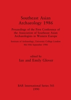 Southeast Asian archaeology, 1986: Proceedings of the first Conference of the Assciation of Southeast Asian Archaeologists in Western Europe, Institute ... September 1986 (BAR international series) 0860547094 Book Cover