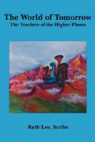 The World of Tomorrow: The Teachers of the Higher Planes 142597712X Book Cover