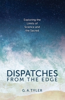 Dispatches from the Edge: Exploring the Limits of Science and the Sacred 1633375145 Book Cover