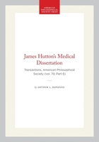 James Hutton’s Medical Dissertation: Transactions, American Philosophical Society (vol. 70, Part 6) (Transactions of the American Philosophical Society) 1422374904 Book Cover