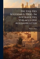 Die Idee Des Agudismus. Hrsg. Im Auftrage Des Verlages Der Agudahblätter 1024402924 Book Cover