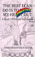 The Best I Can Do Is to Write My Heart Out: A Book of Poems Says a Lot 1684660173 Book Cover