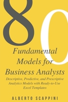 80 Fundamental Models for Business Analysts: Descriptive, Predictive, and Prescriptive Analytics Models with Ready-to-Use Excel Templates B0851LN61D Book Cover