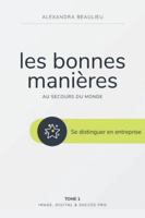 les bonnes manières au secours du monde: se distinguer en entreprise (French Edition) B0CVNJ21VB Book Cover