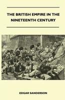 The British Empire in the Nineteenth Century: Its Progress and Expansion at Home and Abroad: Comprising a Description and History of the British Colonies and Dependencies Volume 2 1359701095 Book Cover
