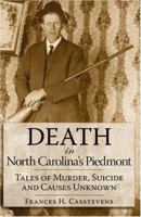 Death in North Carolina's Piedmont: Tales of Murder, Suicide and Causes Unknown 1596291966 Book Cover