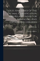 Tables And Index Of The Decimal Classification And Relativ Index For Arranging And Cataloging Libraries: Clippings, Notes, Etc 1022417665 Book Cover