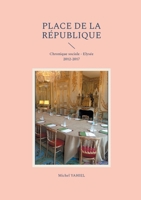 Place de la République: Chronique sociale - Elysée 2012-2017 (French Edition) 2322495999 Book Cover