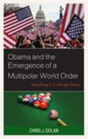 Obama and the Emergence of a Multipolar World Order: Redefining U.S. Foreign Policy 1498572936 Book Cover
