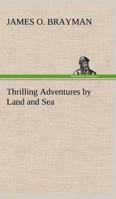 Thrilling Adventures by Land and Sea 1519702655 Book Cover
