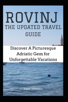 ROVINJ: THE UPDATED TRAVEL GUIDE: Discover A Picturesque Adriatic Gem for Unforgettable Vacations B0CH241K4Z Book Cover