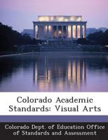 Colorado Academic Standards: Visual Arts 1297051203 Book Cover