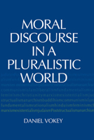 Moral Discourse in a Pluralistic World 026815998X Book Cover