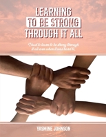 Learning to Be Strong Through It All: I Had to Learn to Be Strong Through It All Even When It Was Hard To B0F6KVTB1M Book Cover