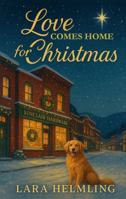 Love Comes Home for Christmas: A Heartwarming Holiday Romance with Mystery, Faith, and Second Chances B0G4R697MY Book Cover
