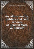 An Address on the Military and Civil Services of General Matt. W. Ransom 1376648482 Book Cover