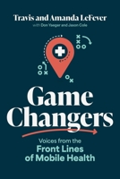 Game Changers: Voices from the Front Lines of Mobile Health B0GVZ799NK Book Cover