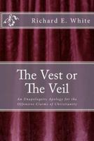 The Vest or The Veil: An unapologetic apology for the offensive claims of Jesus Christ 1456548344 Book Cover