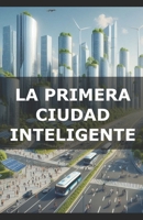 La primera ciudad inteligente B0DK3ZYRP7 Book Cover