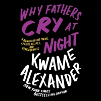 Why Fathers Cry at Night: A Memoir in Love Poems, Recipes, Letters, and Remembrances 031641722X Book Cover