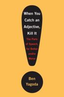 When You Catch an Adjective, Kill It: The Parts of Speech, for Better And/Or Worse 0767920783 Book Cover