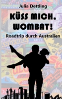 Küss mich, Wombat!: Roadtrip durch Australien 3347187709 Book Cover