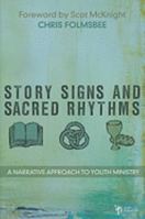 Story, Signs, and Sacred Rhythms: A Narrative Approach to Youth Ministry 0310291992 Book Cover