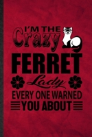 I'm the Crazy Ferret Lady Every One Warned You About: Funny Blank Lined Ferret Owner Vet Notebook/ Journal, Graduation Appreciation Gratitude Thank ... Gag Gift, Novelty Cute Graphic 110 Pages 171347428X Book Cover