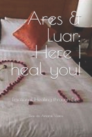 Ares & Luar: Here I heal you!: Emotional Healing through Sex. B0CD16F67Y Book Cover