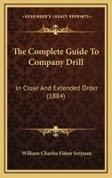The Complete Guide To Company Drill: In Close And Extended Order 1165073625 Book Cover