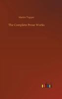 The Complete Prose Works of Martin Farquhar Tupper 1022063812 Book Cover