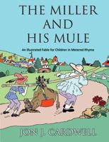 The Miller and His Mule: An Illustrated Fable for Children in Metered Rhyme 1490931376 Book Cover